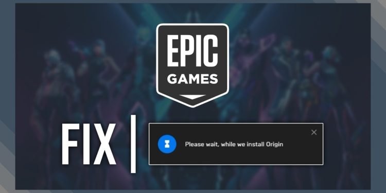 How to fix Epic Games Wait while we install origin error?