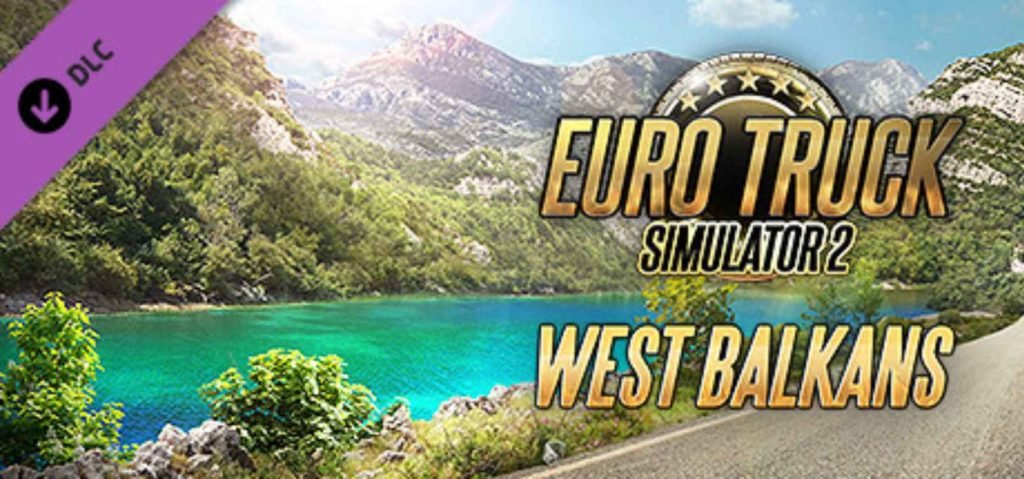 Euro Truck Simulator 2 West Balkans Dlc Will Feature 8 New Countries Digistatement 