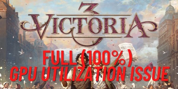 victoria-3-full-gpu-utilization-issue-is-there-any-fix-yet