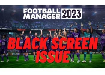football-manager-2023-black-screen-issue-how-to-fix-it