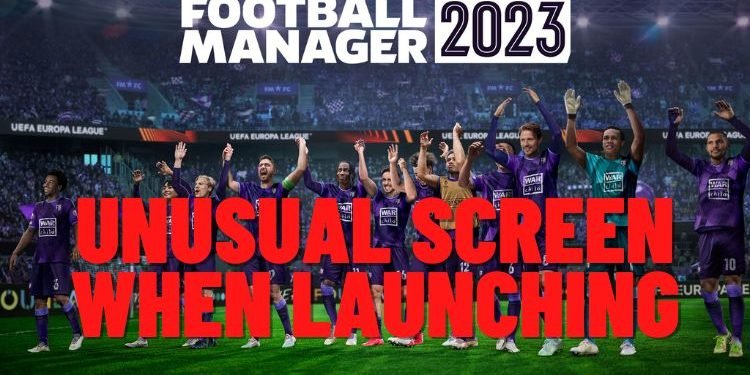 football-manager-2023-unusual-screen-when-launching-issue-how-to-fix-it