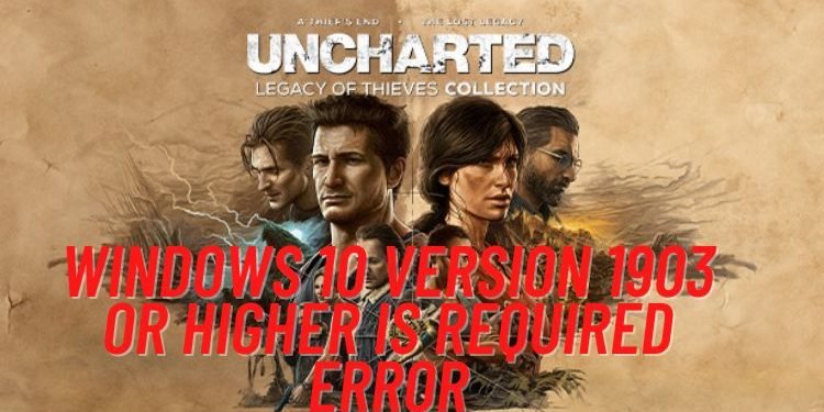 uncharted-legacy-of-thieves-collection-windows-10-version-1903-or-higher-is-required-error-how-to-fix-it